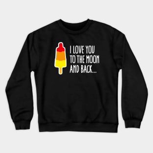 I love you to the moon and back rocket popsicle Crewneck Sweatshirt